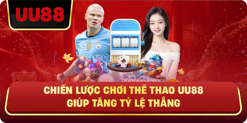 Chiến Lược Chơi Thể Thao Uu88 Giúp Tăng Tỷ Lệ Thắng